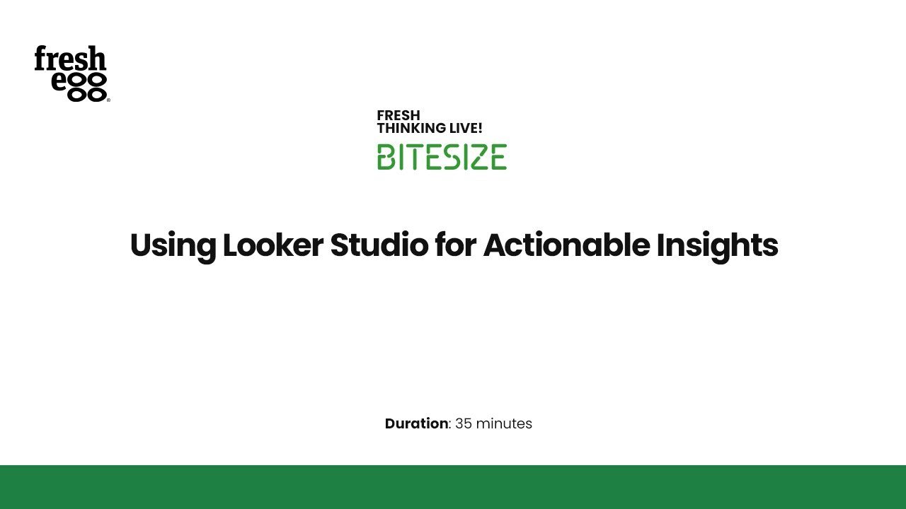 Using Looker Studio for actionable insights | Data and analytics | Fresh Egg – Watch our bitesize learning session on using Looker Studio for actionable insights